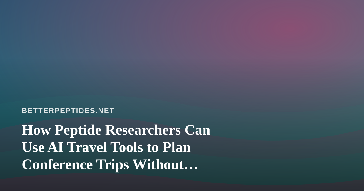 How Peptide Researchers Can Use AI Travel Tools to Plan Conference Trips Without Overspending