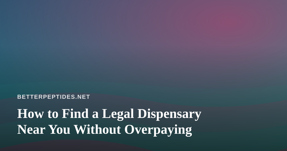 How to Find a Legal Dispensary Near You Without Overpaying