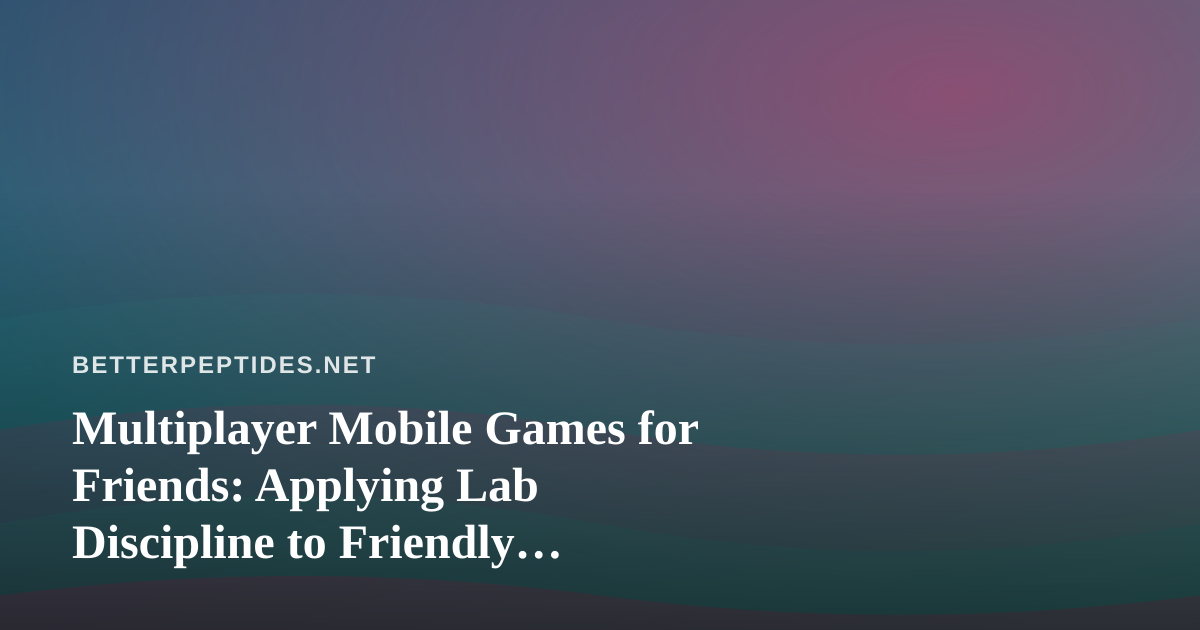 Multiplayer Mobile Games for Friends: Applying Lab Discipline to Friendly Challenges