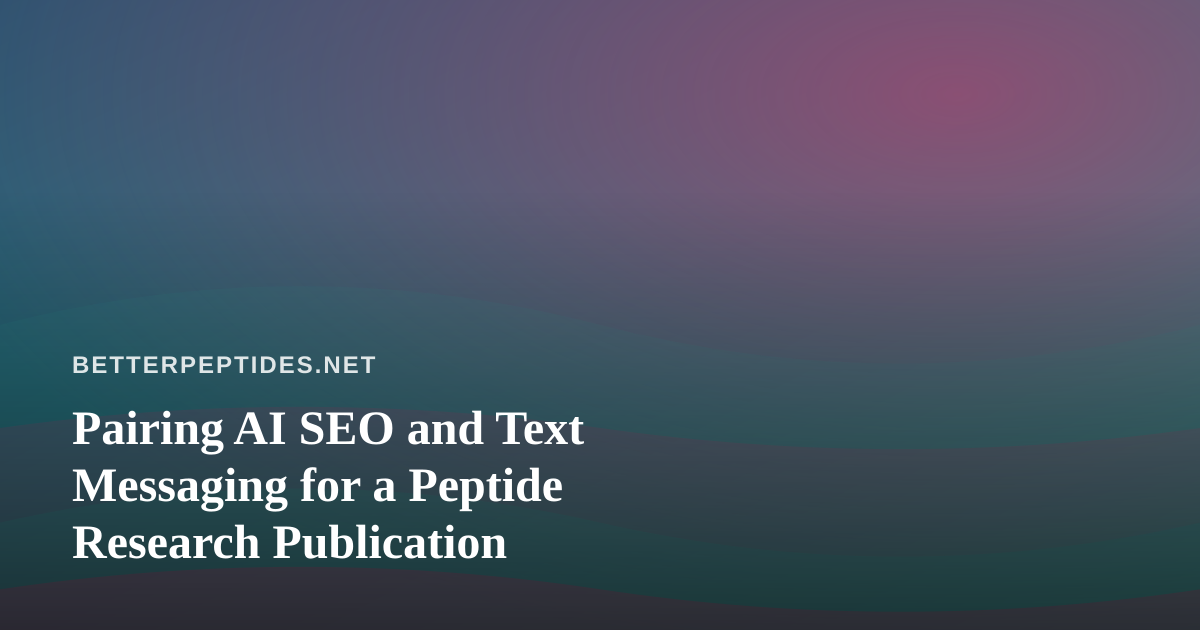 Pairing AI SEO and Text Messaging for a Peptide Research Publication