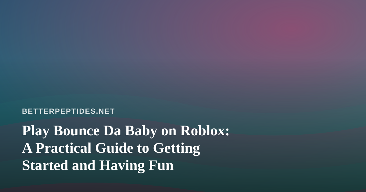 Play Bounce Da Baby on Roblox: A Practical Guide to Getting Started and Having Fun
