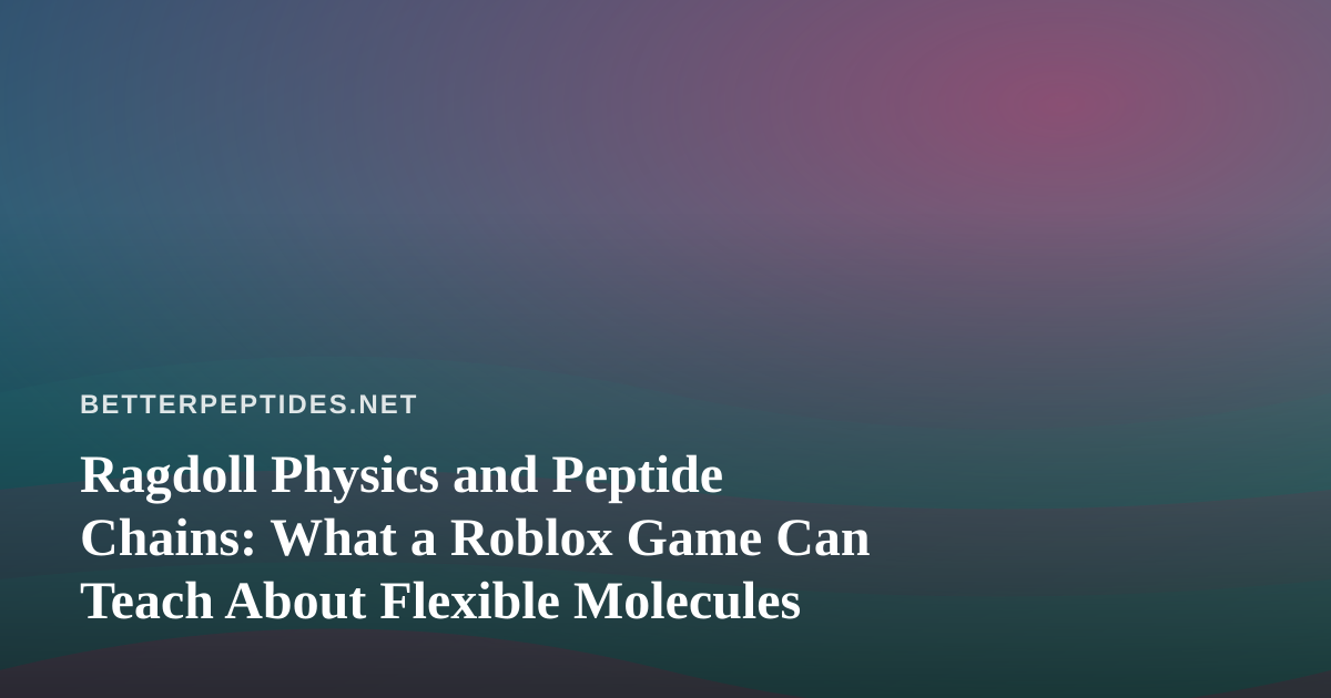Ragdoll Physics and Peptide Chains: What a Roblox Game Can Teach About Flexible Molecules