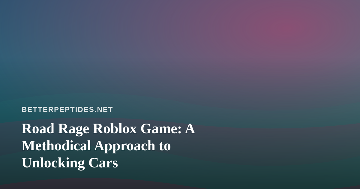 Road Rage Roblox Game: A Methodical Approach to Unlocking Cars
