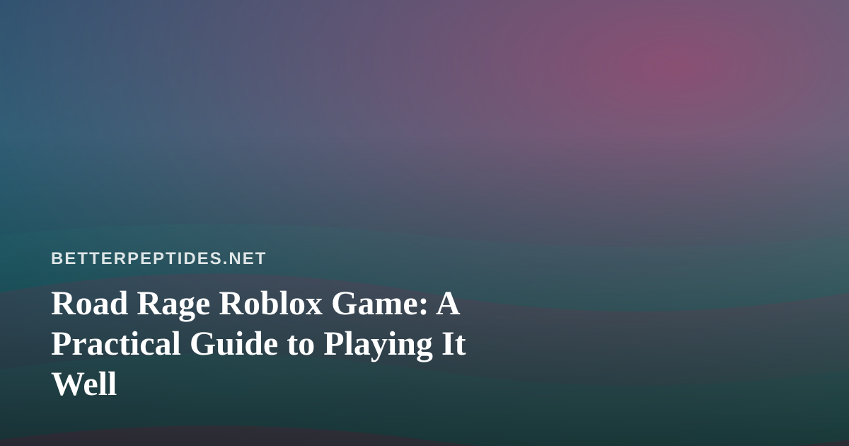 Road Rage Roblox Game: A Practical Guide to Playing It Well