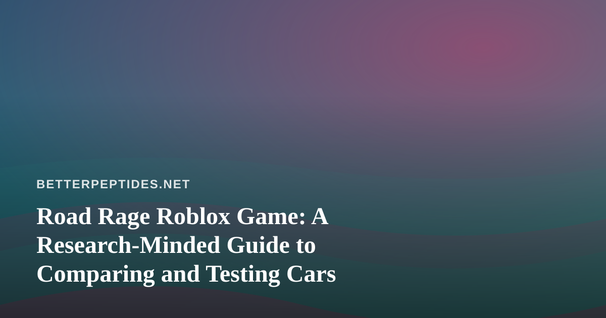 Road Rage Roblox Game: A Research-Minded Guide to Comparing and Testing Cars