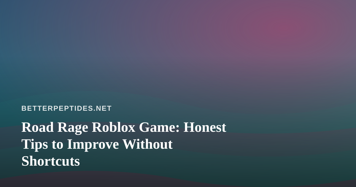 Road Rage Roblox Game: Honest Tips to Improve Without Shortcuts
