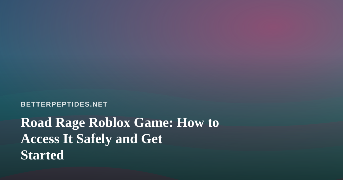 Road Rage Roblox Game: How to Access It Safely and Get Started