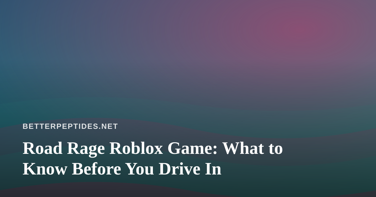 Road Rage Roblox Game: What to Know Before You Drive In