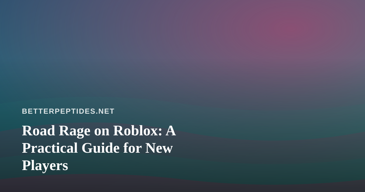 Road Rage on Roblox: A Practical Guide for New Players
