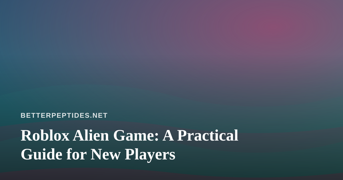 Roblox Alien Game: A Practical Guide for New Players