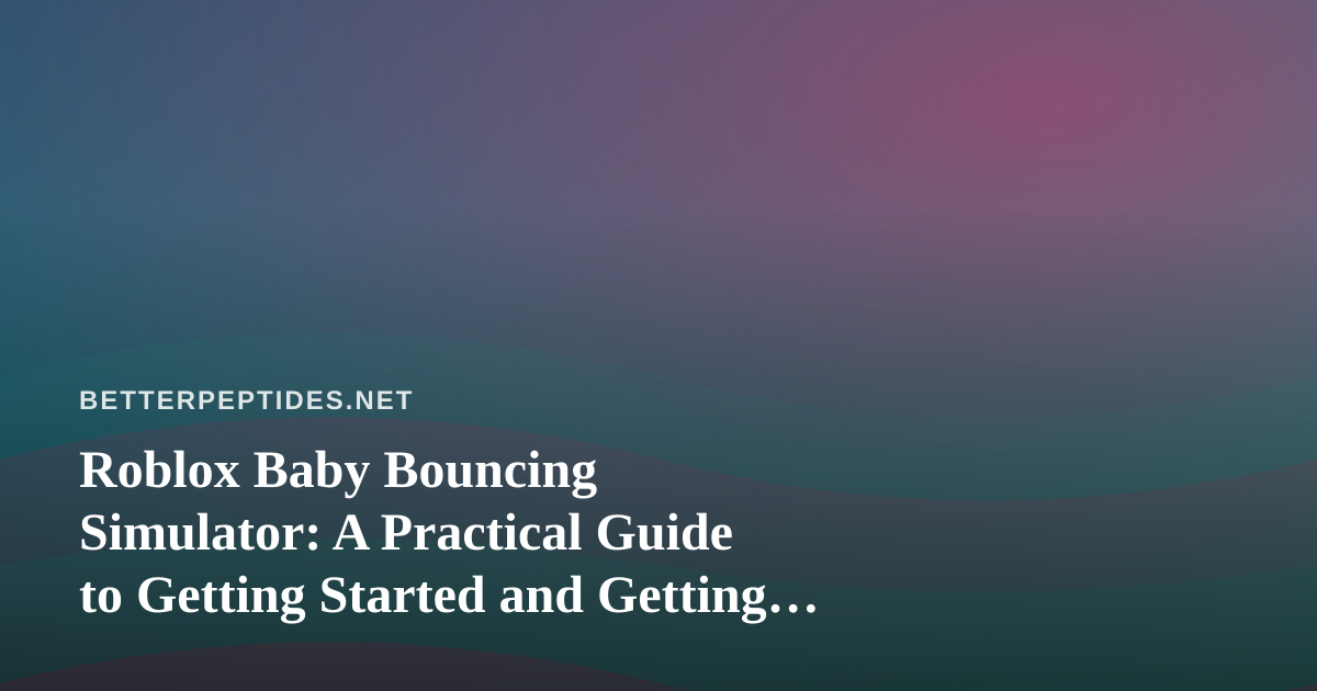 Roblox Baby Bouncing Simulator: A Practical Guide to Getting Started and Getting Good