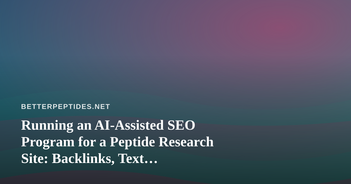 Running an AI-Assisted SEO Program for a Peptide Research Site: Backlinks, Text Messaging, and Compliance