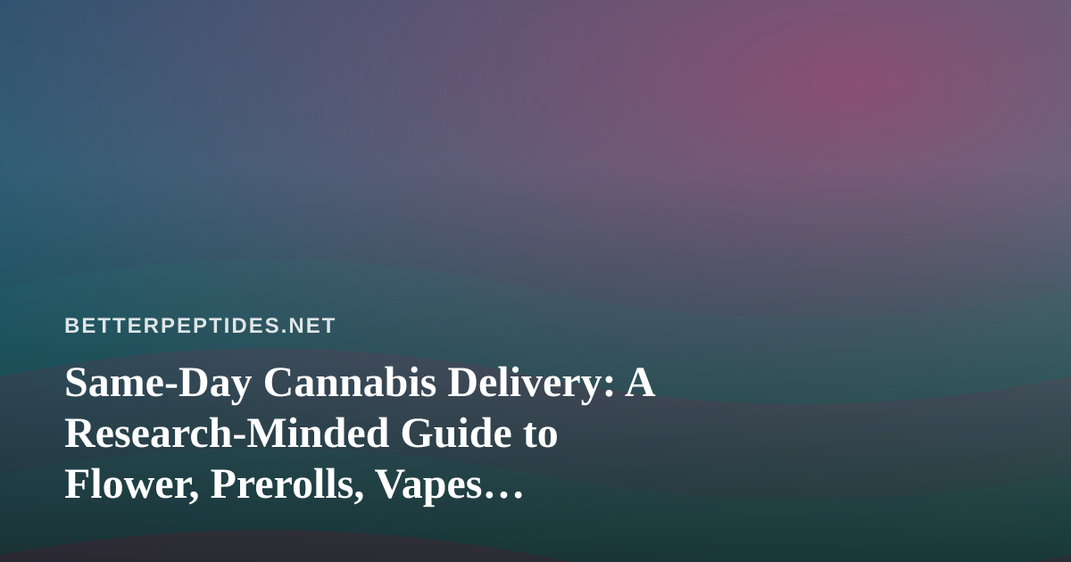 Same-Day Cannabis Delivery: A Research-Minded Guide to Flower, Prerolls, Vapes, Concentrates, and Edibles