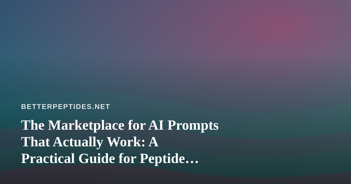 The Marketplace for AI Prompts That Actually Work: A Practical Guide for Peptide Researchers