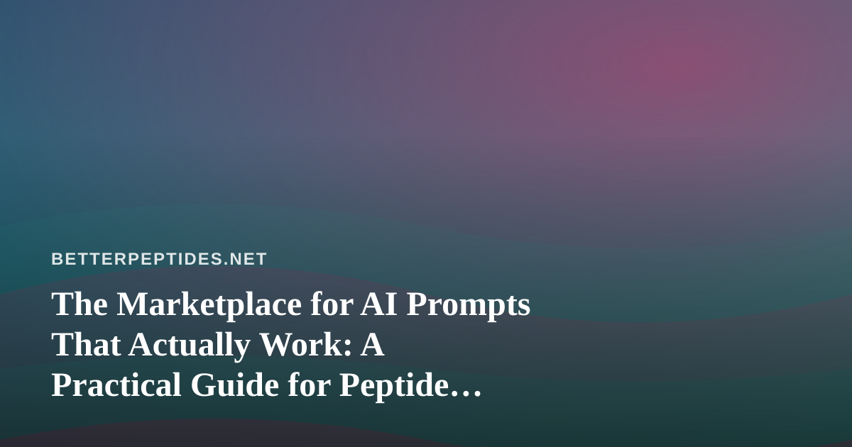 The Marketplace for AI Prompts That Actually Work: A Practical Guide for Peptide Researchers