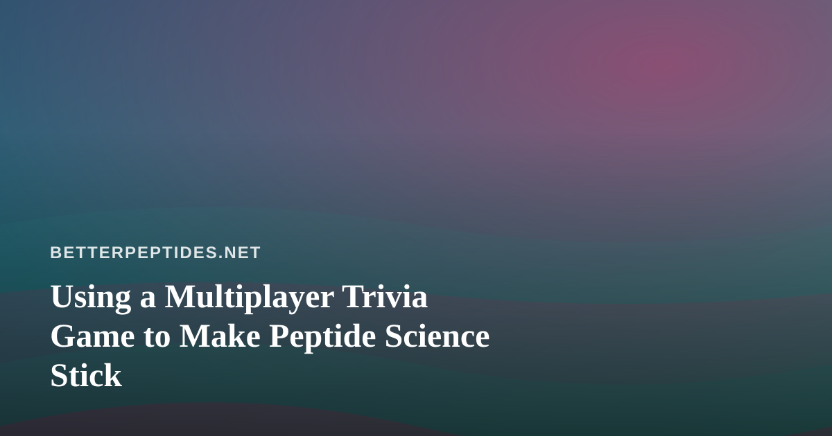 Using a Multiplayer Trivia Game to Make Peptide Science Stick
