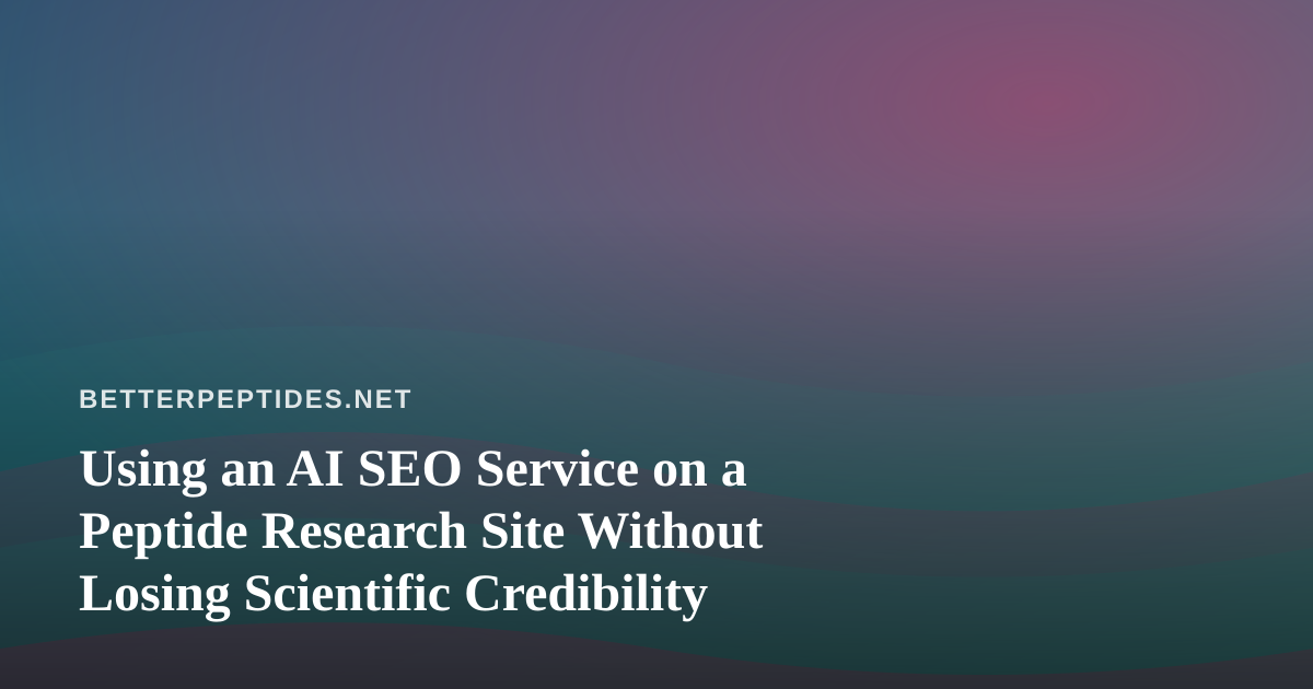 Using an AI SEO Service on a Peptide Research Site Without Losing Scientific Credibility