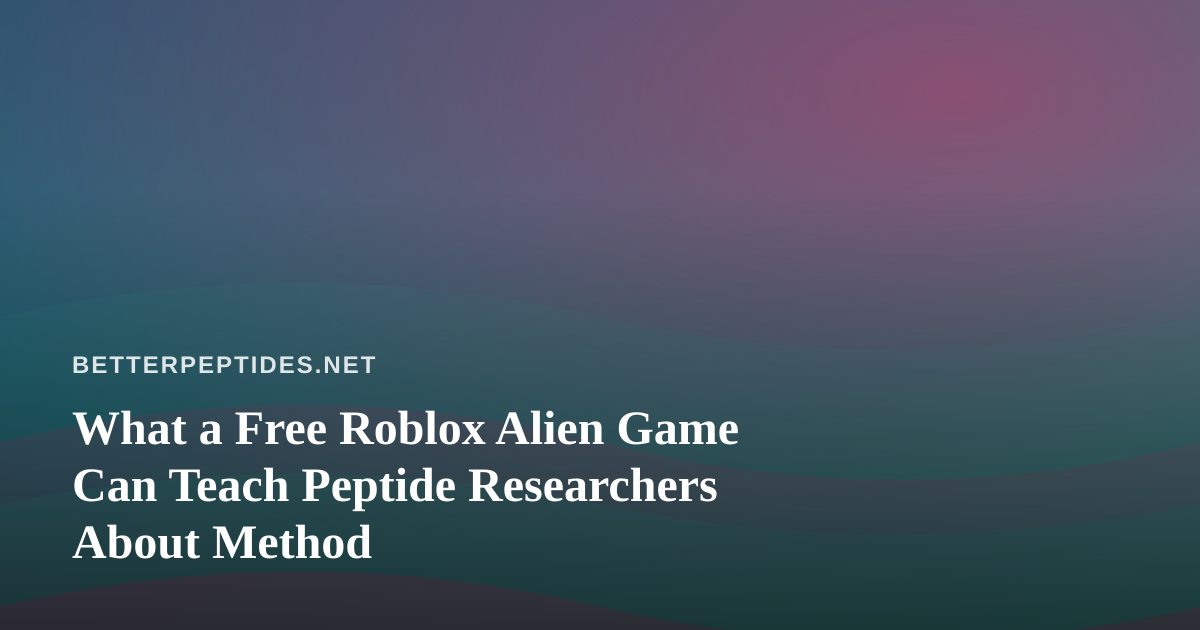 What a Free Roblox Alien Game Can Teach Peptide Researchers About Method