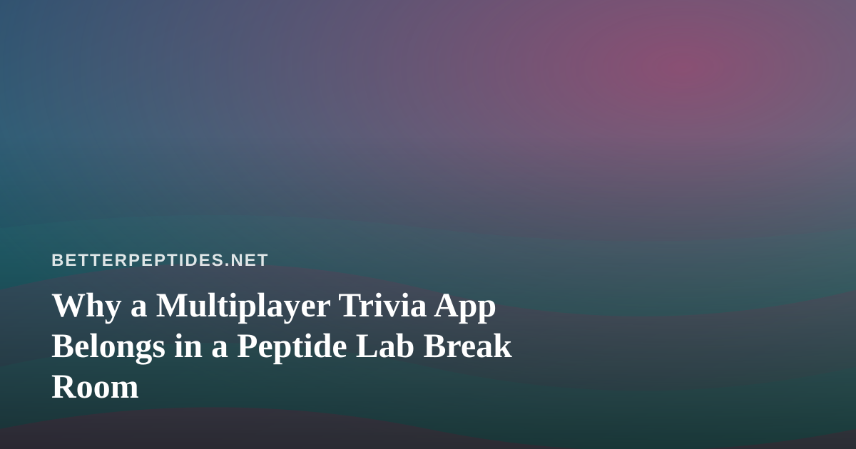 Why a Multiplayer Trivia App Belongs in a Peptide Lab Break Room